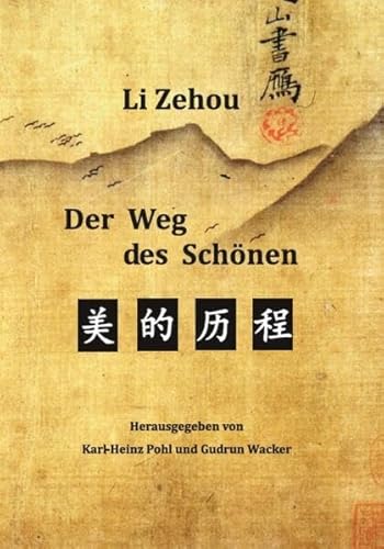 Der Weg des Schönen: Wesen und Geschichte der chinesischen Kultur und Ästhetik (Sinica)