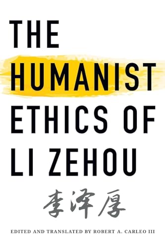 The Humanist Ethics of Li Zehou (Suny, Translating China)