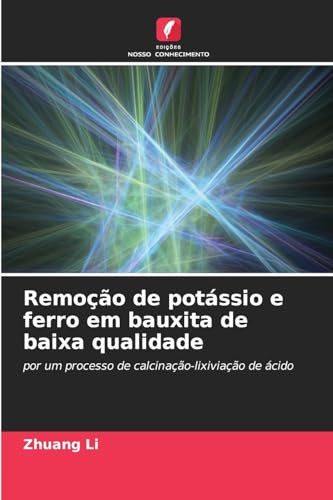 Remoção de potássio e ferro em bauxita de baixa qualidade: por um processo de calcinação-lixiviação de ácido