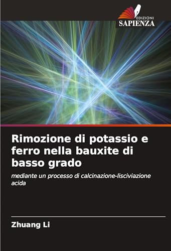 Rimozione di potassio e ferro nella bauxite di basso grado: mediante un processo di calcinazione-lisciviazione acida von Edizioni Sapienza