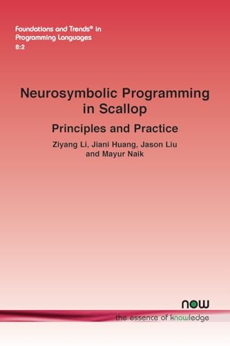 Neurosymbolic Programming in Scallop: Principles and Practice (Foundations and Trends(r) in Programming Languages) von Now Publishers Inc