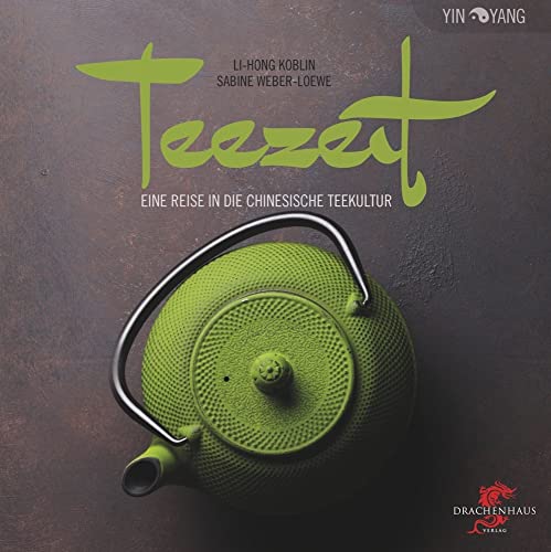 Teezeit: Eine Reise in die chinesische Teekultur (Yin-Yang)