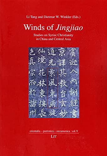 Winds of Jingjiao: Studies on Syriac Christianity in China and Central Asia (Orientalia - Patristica - Oecumenica, Band 9)