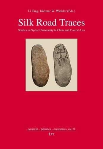 Silk Road Traces: Studies on Syriac Christianity in China and Central Asia (Orientalia - Patristica - Oecumenica, 21) von Lit Verlag