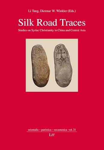 Silk Road Traces: Studies on Syriac Christianity in China and Central Asia (Orientalia - Patristica - Oecumenica, 21) von Lit Verlag