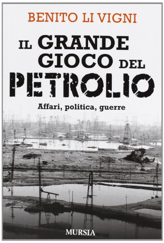 Il grande gioco del petrolio: Affari, politica, guerre (Interventi)