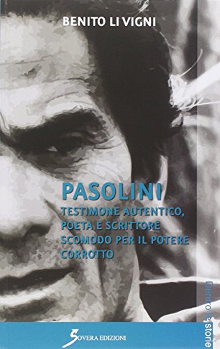 Pasolini. Testimone autentico, poeta e scrittore scomodo per il potere corrotto (Dentro le storie)