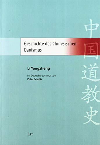 Geschichte des Chinesischen Daoismus. Ins Deutsche übersetzt von Peter Schulte von Lit Verlag