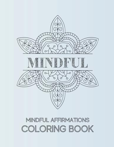 Mindful Affirmations Coloring Book for Adults: Relaxation, Stress Relief, and Inner Peace Through Coloring von Independently published