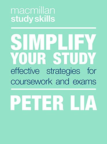 Simplify Your Study: Effective Strategies for Coursework and Exams (Bloomsbury Study Skills)