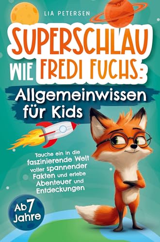 Superschlau wie Fredi Fuchs: Allgemeinwissen für Kids - Tauche ein in die faszinierende Welt voller spannender Fakten und erlebe Abenteuer und Entdeck Superschlau wie Fredi Fuchs: Allgemeinwissen für Kids - Tauche ein in die faszinierende Welt voller spannender Fakten und erlebe Abenteuer und Entdeck von Bookmotions