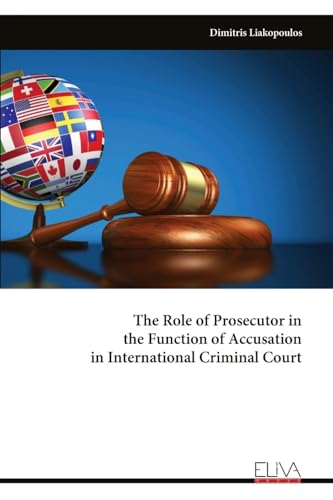 The Role of Prosecutor in the Function of Accusation in International Criminal Court von Eliva Press