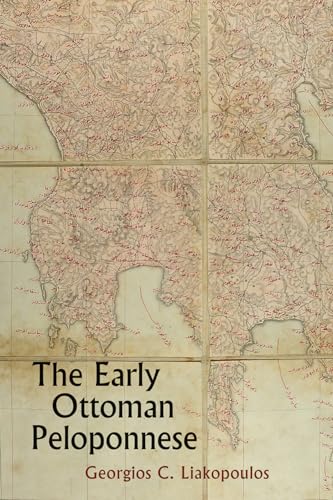 The Early Ottoman Peloponnese: A Study in the Light of an Annotated Editio Princeps of the TT10-1/14662 Ottoman Taxation Cadastre (ca. 1460-1463)