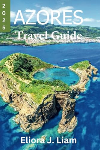Azores Travel Guide 2025: Discover the Nine Islands of Portugal, Unforgettable Adventures, and Practical Tips for an Authentic Archipelago Experience
