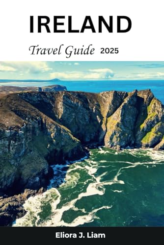 Ireland Travel Guide 2025: Unlock the Emerald Isle's Timeless Heritage, Breathtaking Landscapes, and Lively Culture von Independently published