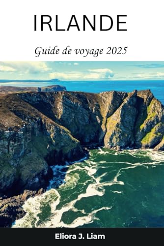 Irlande Guide de voyage 2025: Découvrez le patrimoine intemporel, les paysages à couper le souffle et la culture vivante de l'île d'Émeraude von Independently published