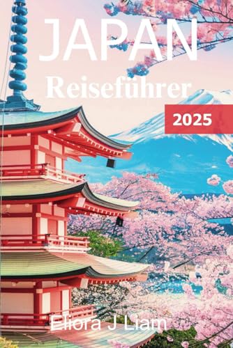 JAPAN Reiseführer 2025: Ihr unverzichtbarer Begleiter für zeitlose Traditionen, moderne Wunder und unvergessliche Abenteuer