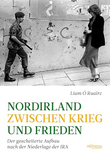 Nordirland zwischen Krieg und Frieden: Der gescheiterte Aufbau nach der Niederlage der IRA von Promedia Verlagsges. Mbh