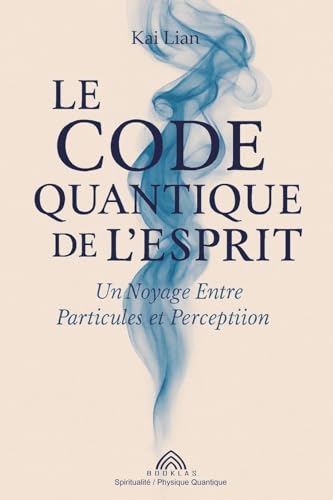 Le Code Quantique de l'Esprit: Un Voyage Entre Particules et Perception von Imprint