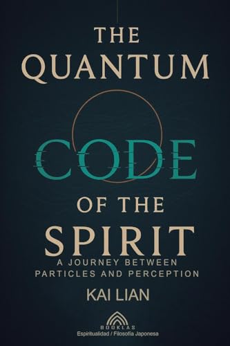 The Quantum Code of The Spirit: A Journey Between Particles And Perception von Imprint