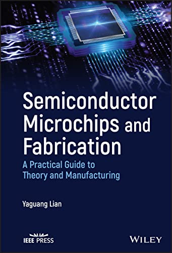 Semiconductor Microchips and Fabrication: A Practical Guide to Theory and Manufacturing von Wiley-IEEE Press