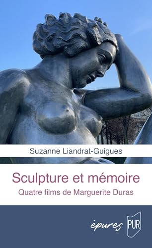 Sculpture et mémoire: Quatre films de Marguerite Duras von PU RENNES