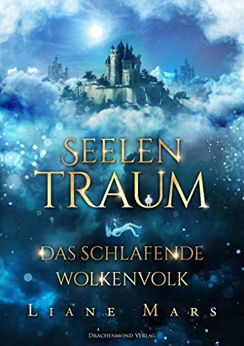 Seelentraum: Das schlafende Wolkenvolk: Ein bezauberndes Abenteuer voller Magie und Geheimnisse von Drachenmond-Verlag