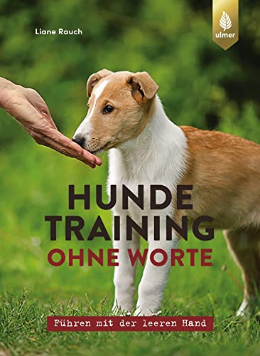 Hundetraining ohne Worte: Führen mit der leeren Hand Hundetraining ohne Worte: Führen mit der leeren Hand