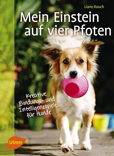Mein Einstein auf vier Pfoten: Kreative Bindungs- und Intelligenzspiele für Hunde Mein Einstein auf vier Pfoten: Kreative Bindungs- und Intelligenzspiele für Hunde von Ulmer Eugen Verlag