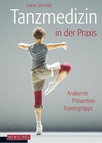 Tanzmedizin in der Praxis: Anatomie, Prävention, Trainingstipps von Henschel Verlag