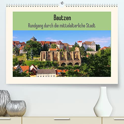 Bautzen - Rundgang durch die mittelalterliche Stadt (hochwertiger Premium Wandkalender 2024 DIN A2 quer), Kunstdruck in Hochglanz