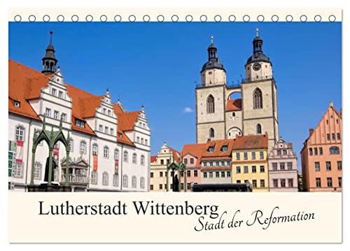 Lutherstadt Wittenberg - Stadt der Reformation (Tischkalender 2025 DIN A5 quer), CALVENDO Monatskalender von CALVENDO