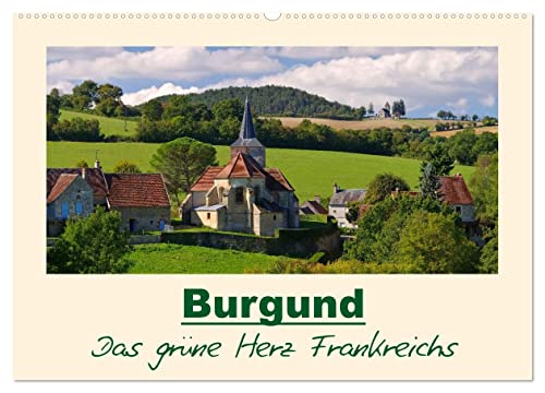 Burgund - Das grüne Herz Frankreichs (Wandkalender 2025 DIN A2 quer), CALVENDO Monatskalender von CALVENDO