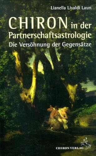 Chiron in Partnerschaften: Die Versöhnung er Gegensätze: Die Versöhnung der Gegensätze (Standardwerke der Astrologie)