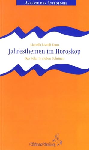 Jahresthemen im Horoskop: Das Solar in sieben Schritten (Aspekte der Astrologie) von Chiron Verlag