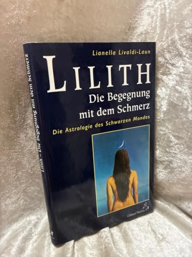 Lilith, die Begegnung mit dem Schmerz: Die Astrologie des Schwarzen Mondes: Die Astrologie des Schwarzen Mondes. Mit monatlichen Ephemeriden 1900 - 2049 (Standardwerke der Astrologie) von Chiron Verlag