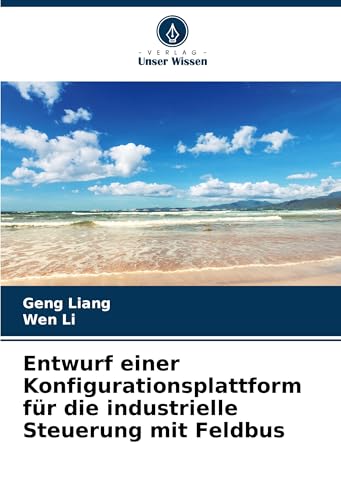 Entwurf einer Konfigurationsplattform für die industrielle Steuerung mit Feldbus: DE von Verlag Unser Wissen