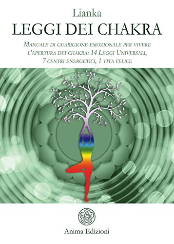 Leggi dei chakra. Manuale di guarigione emozionale per vivere l'apertura dei chakra: 14 leggi universali, 7 centri energetici, 1 vita felice von MANUALI PER L'ANIMA
