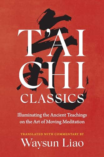 T'ai Chi Classics: Illuminating the Ancient Teachings on the Art of Moving Meditation (Shambhala Classics) von Shambhala Publications