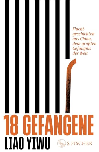 18 Gefangene: Fluchtgeschichten aus China, dem größten Gefängnis der Welt von S. FISCHER