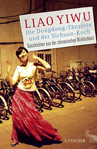 Die Dongdong-Tänzerin und der Sichuan-Koch: Geschichten aus der chinesischen Wirklichkeit von S. FISCHER
