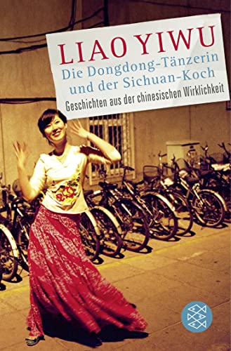 Die Dongdong-Tänzerin und der Sichuan-Koch: Geschichten aus der chinesischen Wirklichkeit von FISCHERVERLAGE