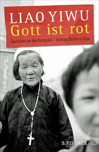 Gott ist rot: Geschichten aus dem Untergrund – Verfolgte Christen in China von FISCHERVERLAGE