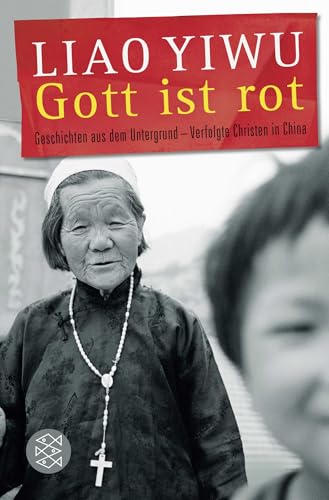 Gott ist rot: Geschichten aus dem Untergrund – Verfolgte Christen in China von FISCHERVERLAGE