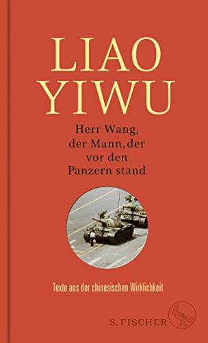 Herr Wang, der Mann, der vor den Panzern stand: Texte aus der chinesischen Wirklichkeit von FISCHERVERLAGE