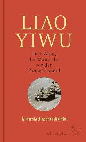 Herr Wang, der Mann, der vor den Panzern stand: Texte aus der chinesischen Wirklichkeit von FISCHERVERLAGE