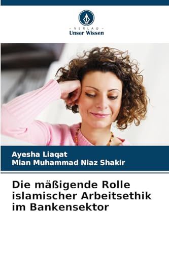 Die mäßigende Rolle islamischer Arbeitsethik im Bankensektor von Verlag Unser Wissen
