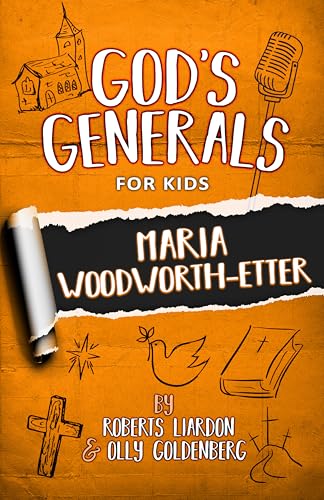 God's Generals for Kids: Maria Woodworth-Etter