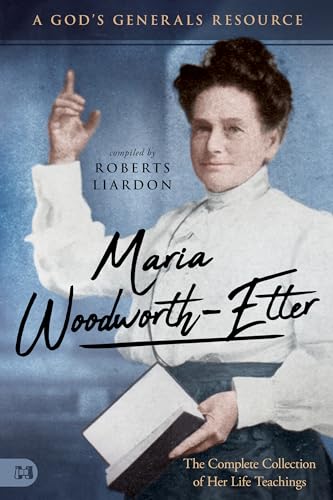 Maria Woodworth-Etter: The Complete Collection of Her Life Teachings: A God's Generals Resource von Harrison House