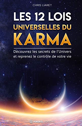 Les 12 Lois Universelles du Karma: Découvrez les secrets de l'Univers et reprenez le contrôle de votre vie